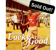 Load image into Gallery viewer, Better Lucky Than Good: Tall Tales and Straight Talk from the Backside of the Track