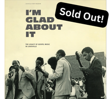 Load image into Gallery viewer, Double LP - I'm Glad About It: The Legacy of Gospel Music in Louisville, 1958-1981